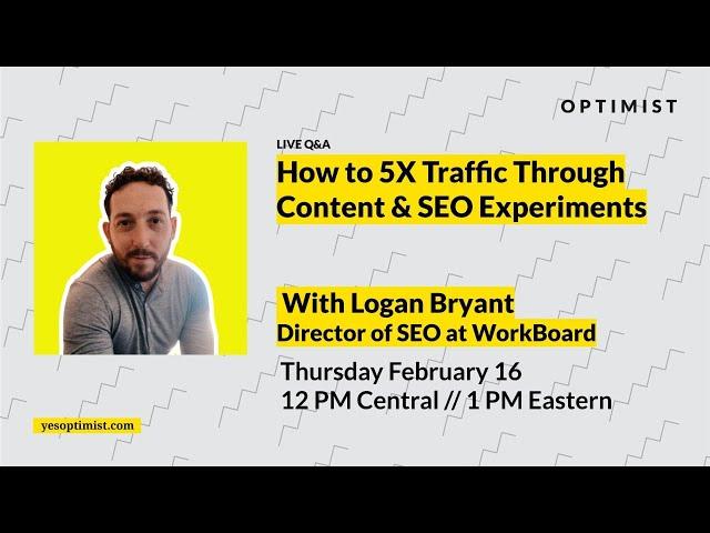 How to 5X Traffic Through Content & SEO Experiments with Logan Bryant