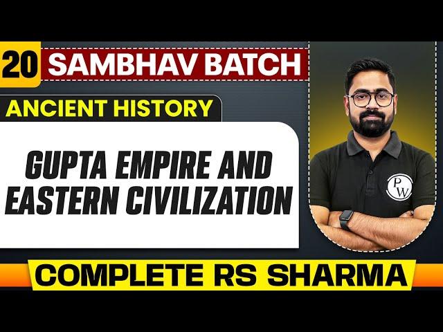 Gupta Empire and Eastern Civilization Full Chapter | RS Sharma - Chapter 20 | UPSC