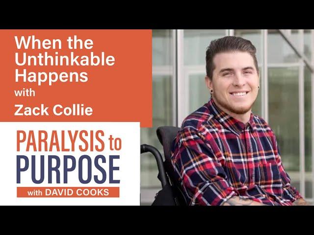 When The Unthinkable Happens with Zack Collie| Paralysis to Purpose Podcast S05E06