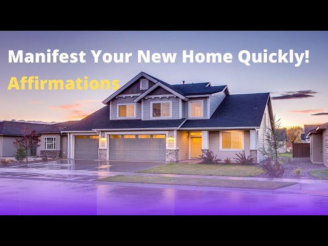 New House Affirmations - Receive Your New House (Quickly!)  - Manifest Your Dream Home