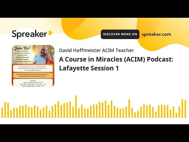 A Course in Miracles (ACIM) Podcast: Lafayette Session 1