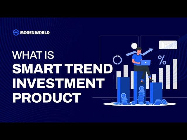 What is Smart Trend Investment Product | MODEN WORLD