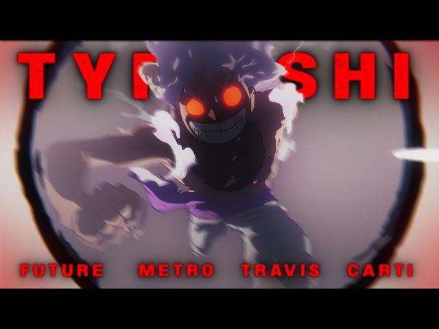 TYPE SHI - FUTURE x METRO BOOMIN x TRAVIS SCOTT x PLAYBOI CARTI AMV