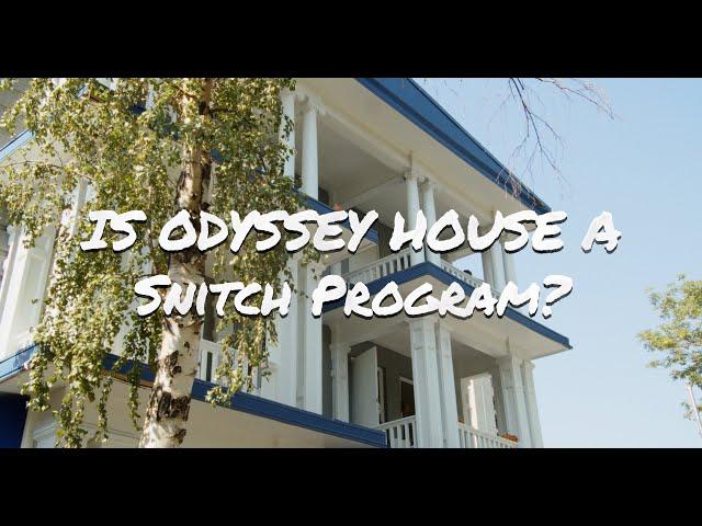 Is Odyssey House a snitch program?