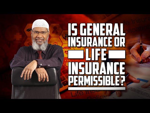 Is General Insurance or Life Insurance Permissible? – Dr Zakir Naik