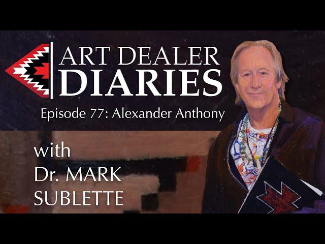 Alexander Anthony: Owner of Adobe Gallery - Epi. 77, Host Dr. Mark Sublette