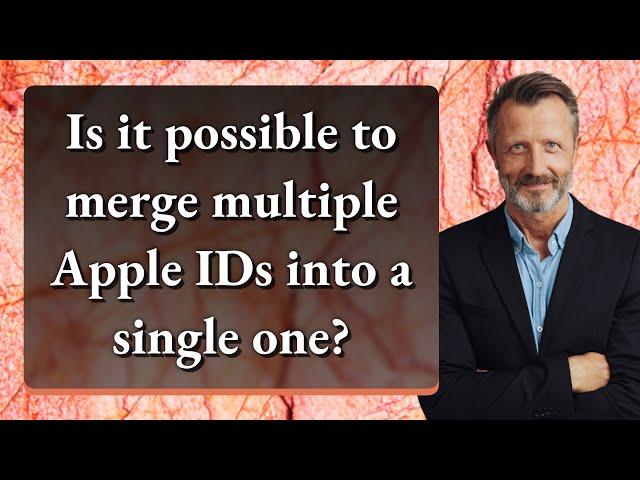 Is it possible to merge multiple Apple IDs into a single one?