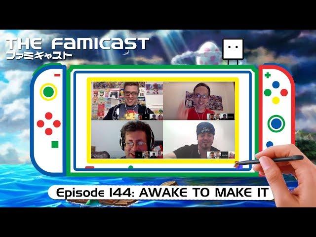 The Famicast 144 - AWAKE TO MAKE IT