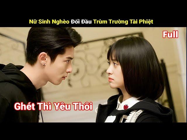 Review Phim : Nữ Sinh Nghèo Đối Đâu Trùm Trường Tài Phiệt Và Mối Tình Ngang Trái | Full | Tea Phim