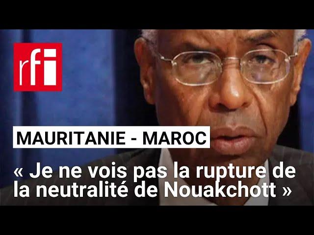 Route Mauritanie-Maroc : « Je ne vois pas la rupture de la neutralité de Nouakchott » • RFI