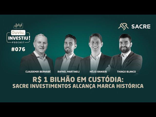 R$ 1 Bilhão em Custódia: Sacre Investimentos alcança marca histórica | OuviuInvestiu #ep76