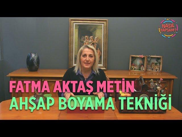 NASIL YAPSAM? | FATMA AKTAŞ METİN | AHŞAP BOYAMA NASIL YAPILIR?