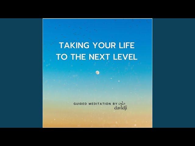 Taking Your Life to Next Level Guided Meditation