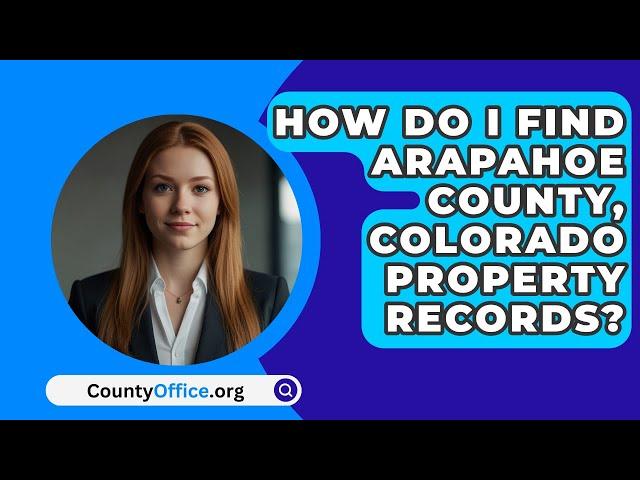 How Do I Find Arapahoe County, Colorado Property Records? - CountyOffice.org