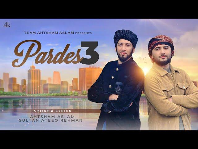 PARDES 3 - AHTSHAM ASLAM - SULTAN ATEEQ REHMAN | Superhit Kalam Chapter 3 | Official Video 4K