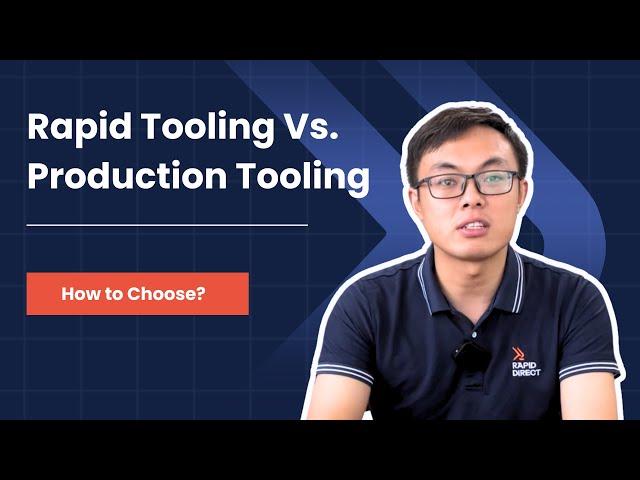 Rapid Tooling vs Production Tooling: How to Choose?