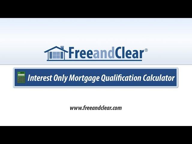 Interest Only Mortgage Qualification Calculator Video