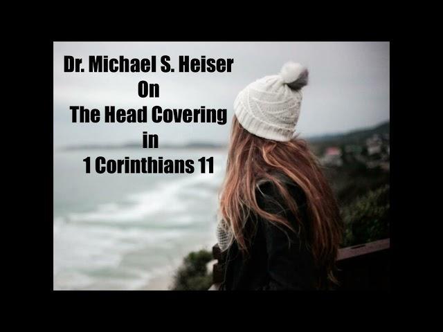 Dr. Michael S. Heiser on the Head Covering in 1 Corinthians 11