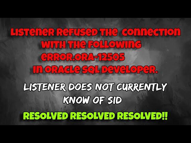 Listener refused the  connection with the following error.ORA-12505 in oracle sql developer. FIXED!.