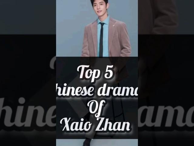 Top 5 chinese dramas of xiao Zhan # @_kdrama with AB #