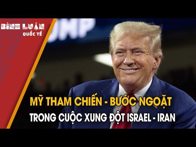 Mỹ tham chiến - bước ngoặt trong cuộc xung đột Israel - Iran