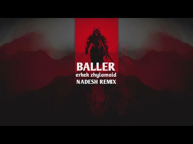 BALLER - ЕРКЕК ЖЫЛАМАЙДЫ (NADESH REMIX)