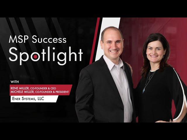 MSP Success Spotlight - Rene And Michelle Miller | Ener Systems