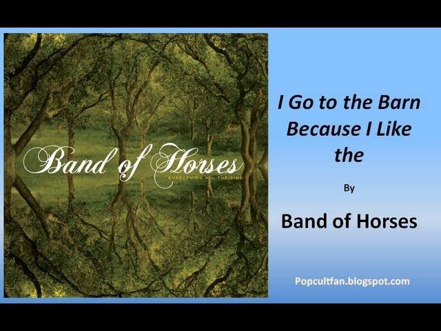 Band of Horses - I Go to the Barn Because I Like the (Lyrics)