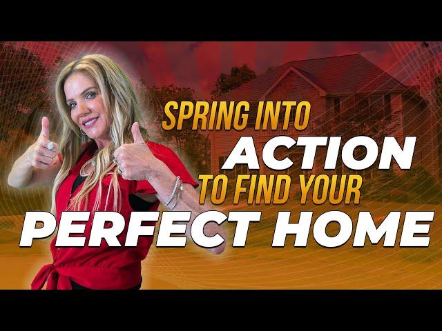 Spring into Action to Find your Perfect Home