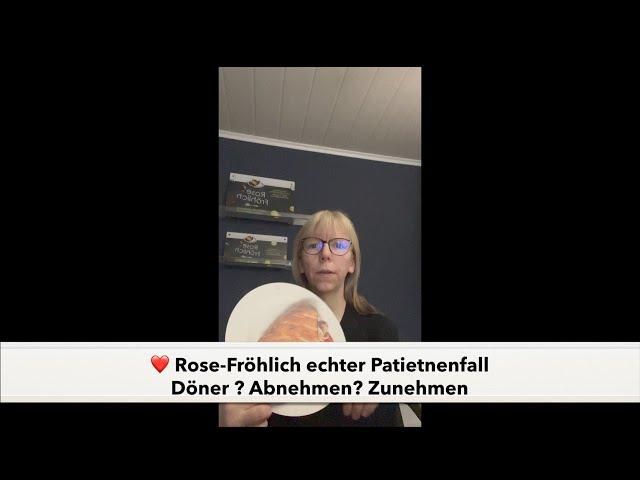 ️ Rose-Fröhlich echter Patientenfall Döner? Abnehmen? Zunehmen?