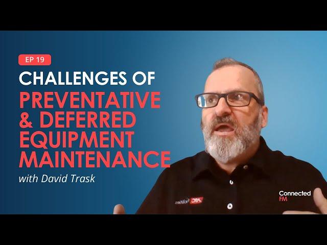 Challenges of Preventative & Deferred Equipment Maintenance | Connected FM Podcast