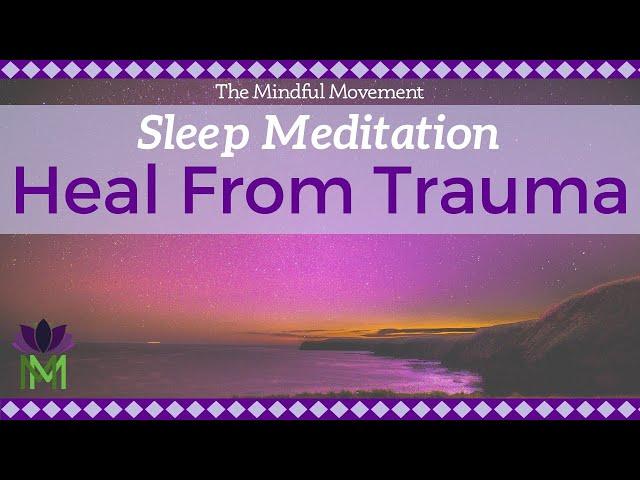 Healing Trauma Sleep Meditation | Mindful Movement