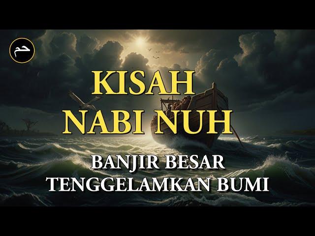 Kisah Nabi Nuh, Kisah Tenggelamnya Bumi dan Kaum Nabi Nuh yang Tidak Mau Menyembah Allah SWT