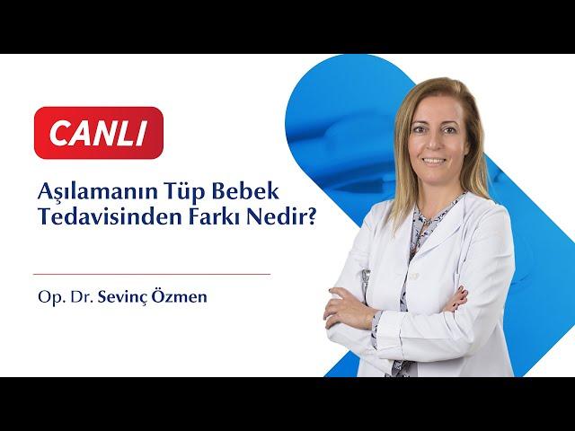 Aşılamanın Tüp Bebek Tedavisinden Farkı -  Op. Dr. Sevinç Özmen