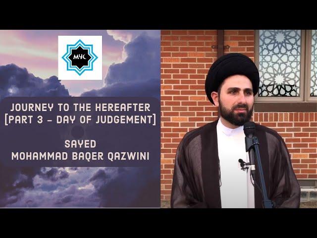 Journey to the Hereafter Pt.3 - Day of Judgement | Sayed Mohammad Baqer Qazwini | MYC