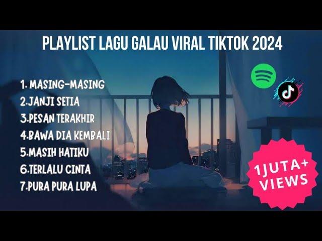 PLAYLIST LAGU GALAU VIRAL TIKTOK 2024