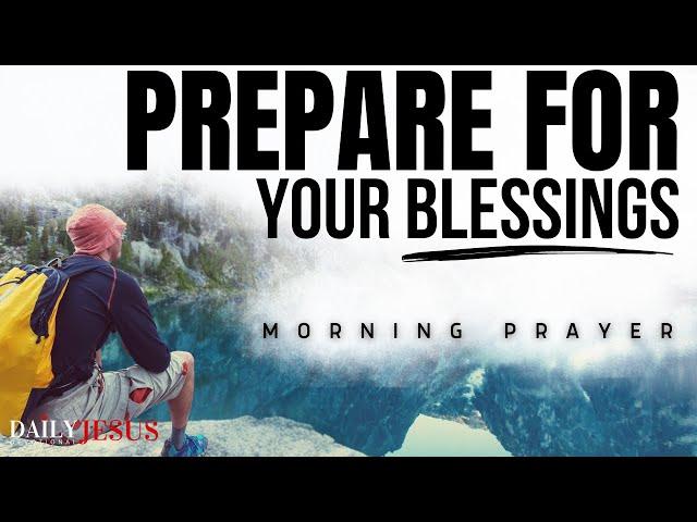 Prepare To RECEIVE God’s Blessings In Your Life, Morning Devotional Prayer To Start Your Day Blessed