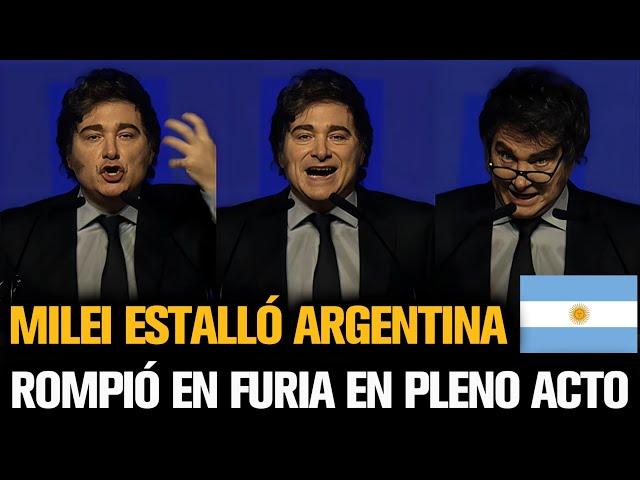 MILEI ESTALLÓ ARGENTINA  ROMPIÓ EN FURIA EN PLENO ACTO