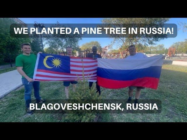 I Planted a Pine Tree in Blagoveshchensk, Russia! The Russia Diaries!