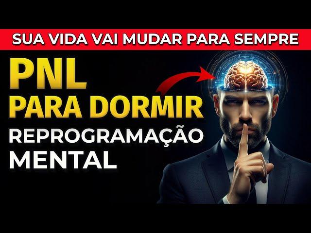 PNL PARA DORMIR: REPROGRAME A SUA MENTE E MUDE A SUA VIDA PARA SEMPRE