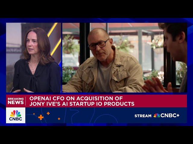 OpenAI CFO on acquisition of Jony Ive's startup: Hardware is a part of next value-add for OpenAI