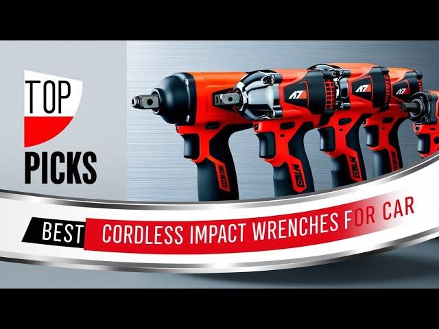 5 Best Cordless Impact Wrenches for Automotive