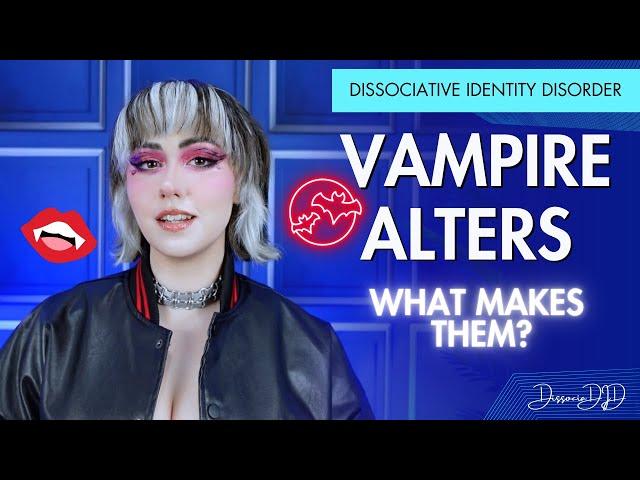 VAMPIRE ALTERS | Non-Human Alters in Dissociative Identity Disorder | DissociaDID