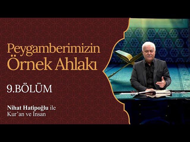 Peygamberimizin Örnek Ahlakı | Nihat Hatipoğlu ile Kur'an ve İnsan (9. Bölüm)