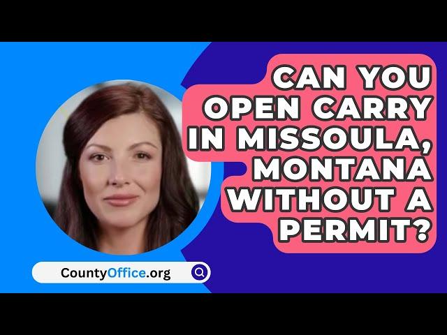 Can You Open Carry In Missoula County, Montana Without A Permit? - CountyOffice.org