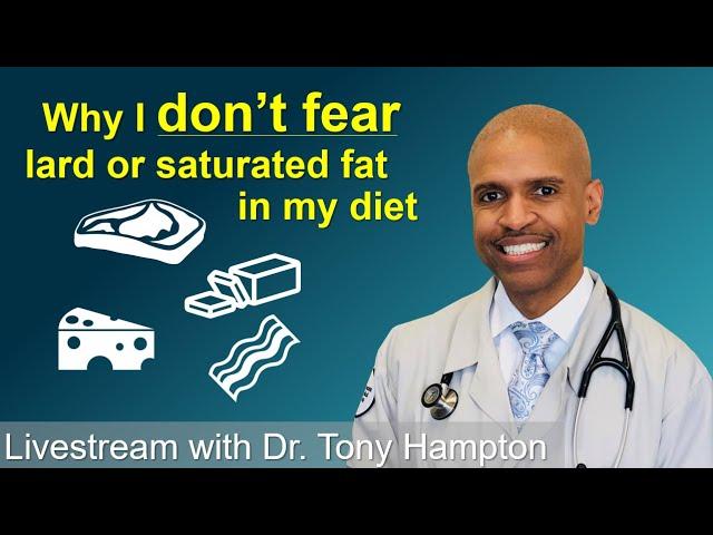 Why I Don't Fear Lard and Saturated Fat In My Diet Livestream With Dr. Tony Hampton