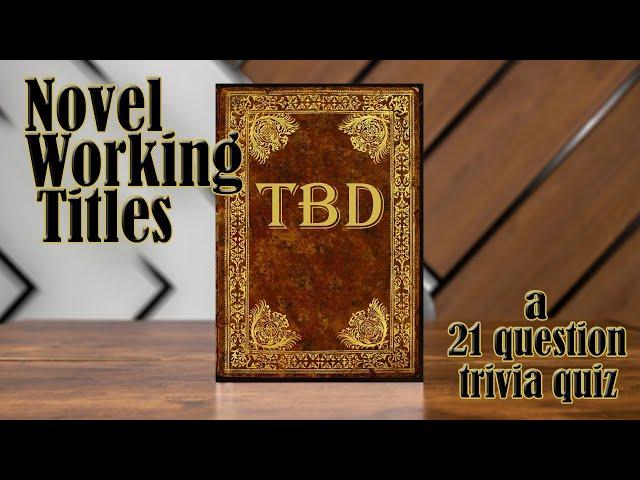 Novel Working Titles Trivia (21 question quiz from Literature) ! (ROAD TRIpVIA- Episode 1393)