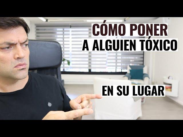 4 Claves Para Poner A Alguien Tóxico En Su Sitio