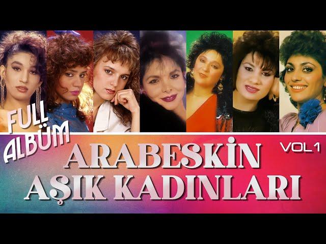 Arabeskin Aşık Kadınları Vol.1 Full Albüm - Arabesk 80'ler Orijinal Kayıt