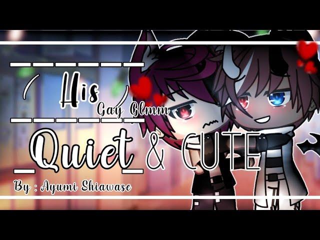 •[ He's Quiet & Cute ]• // Gay[BI] Glmm // [Original?] By : Ayumi Shiawase